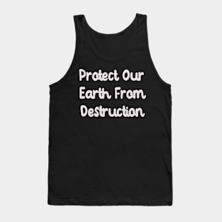 Protect Our Earth From Destruction Tank Top